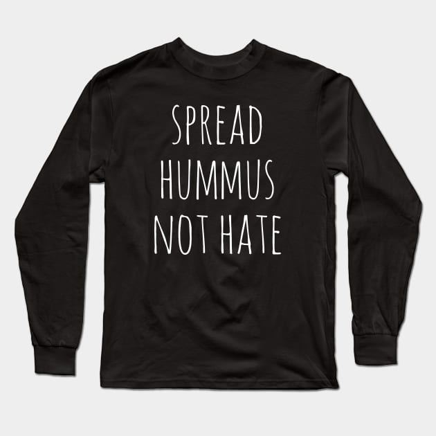 Spread Hummus Not Hate Long Sleeve T-Shirt by uncommontee